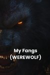 My Fangs (WEREWOLF)