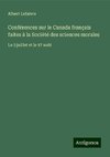 Conférences sur le Canada français faites à la Société des sciences morales