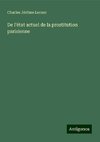 De l'état actuel de la prostitution parisienne