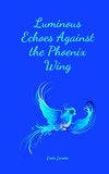 Luminous Echoes Against the Phoenix Wing