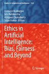 Ethics in Artificial Intelligence: Bias, Fairness and Beyond