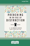 Preaching in an Age of Distraction (16pt Large Print Format)