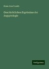 Geschichtlichen Ergebnisse der Aegyptologie