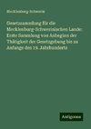 Gesetzsammlung für die Mecklenburg-Schwerinischen Lande: Erste Sammlung von Anbeginn der Thätigkeit der Gesetzgebung bis zu Anfange des 19. Jahrhunderts