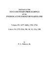 Abstracts of the Testamentary Proceedings of the Prerogative Court of Maryland. Volume IV