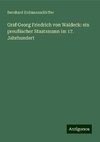 Graf Georg Friedrich von Waldeck: ein preußischer Staatsmann im 17. Jahrhundert