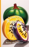 It's Time to Eat Passion Fruit