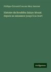 Histoire du Bouddha Sakya-Mouni depuis sa naissance jusqu'à sa mort