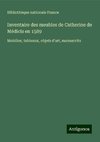 Inventaire des meubles de Catherine de Médicis en 1589