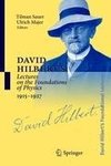 David Hilbert's Lectures on the Foundations of Physics 1915-1927