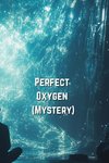 Perfect Oxygen (Mystery)