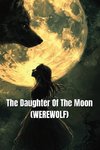 The Daughter Of The Moon (WEREWOLF)