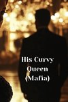 His Curvy Queen (Mafia)