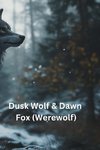 Dusk Wolf & Dawn Fox (Werewolf)