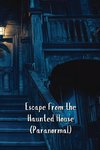 Escape from the Haunted House (Paranormal)