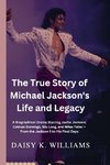 The True Story of Michael Jackson's Life and Legacy