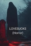 LOVESUCKS (Horror)