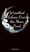 Wreathed Echoes Over the Moon Pond