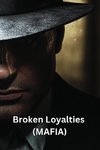 Broken Loyalties (MAFIA)