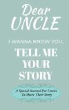 Dear Uncle Guided Journal For Memory Keepsake, I Wanna Know You, Tell Me Your Life Story