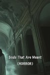 Souls That Are Meant (HORROR)