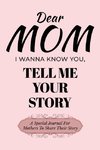 Dear Mom Guided Journal For Memory Keepsake, I Wanna Know You, Tell Me Your Story