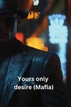 Yours only desire (Mafia)