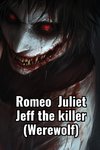 Romeo  Juliet Jeff the killer (Werewolf)