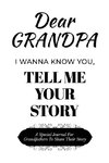 Dear Grandpa Guided Journal For Memory Keepsake, I Wanna Know You, Tell Me Your Life Story