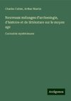 Nouveaux mélanges d'archeologie, d'histoire et de littérature sur le moyen age