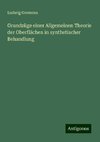 Grundzüge einer Allgemeinen Theorie der Oberflächen in synthetischer Behandlung