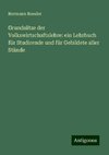 Grundsätze der Volkswirtschaftslehre: ein Lehrbuch für Studirende und für Gebildete aller Stände