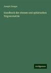 Handbuch der ebenen und sphärischen Trigonometrie