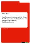 Transformation Holistique de la RD Congo: Modèle Innovant et Feuille de Route pour une Prospérité Durable et Multidimensionnelle