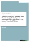 Evaluating the Role of Municipal Solid Waste-to-Energy Technologies in Sustainable Power Generation. A Case Study of Islamabad, Pakistan