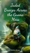 Jaded Breezes Across the Gnome Moss