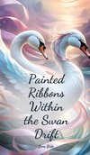 Painted Ribbons Within the Swan Drift