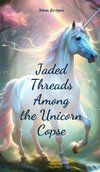 Jaded Threads Among the Unicorn Copse