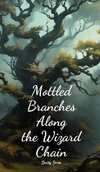 Mottled Branches Along the Wizard Chain