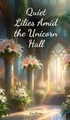 Quiet Lilies Amid the Unicorn Hall