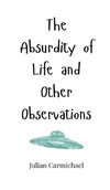 The Absurdity of Life and Other Observations