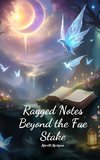 Ragged Notes Beyond the Fae Stake