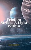 Friction Strikes A Light Within