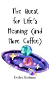 The Quest for Life's Meaning (and More Coffee)