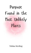 Purpose Found in the Most Unlikely Places