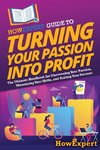 HowExpert Guide to Turning Your Passion into Profit