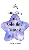 Life, Laughter, and Unfinished Business