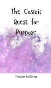 The Cosmic Quest for Purpose