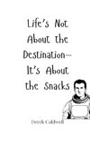 Life's Not About the Destination-It's About the Snacks