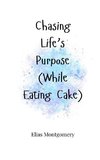 Chasing Life's Purpose (While Eating Cake)